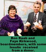 Ron Raab and Faye Kirkwood, boardmembers, with some Insulin from a donor.